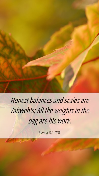 Picture 06 - Proverbs 16:11 WEB Mobile Phone Wallpaper - Honest balances and scales are Yahweh's; All the - Mobile Bible Verse Wallpaper