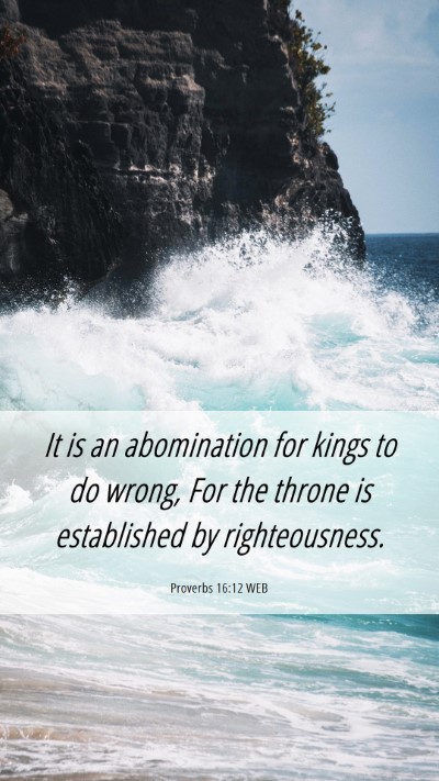 Picture 06 - Proverbs 16:12 WEB Mobile Phone Wallpaper - It is an abomination for kings to do wrong, For - Mobile Bible Verse Wallpaper