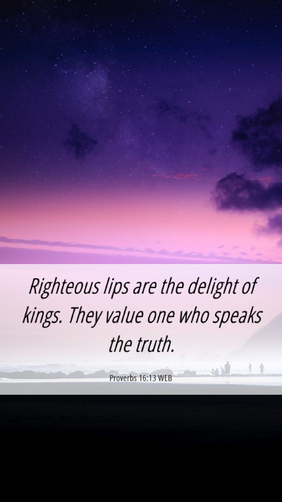 Picture 06 - Proverbs 16:13 WEB Mobile Phone Wallpaper - Righteous lips are the delight of kings. They - Mobile Bible Verse Wallpaper