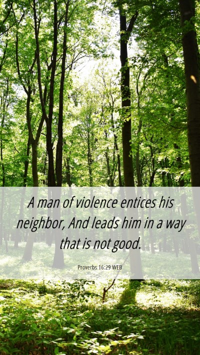 Picture 06 - Proverbs 16:29 WEB Mobile Phone Wallpaper - A man of violence entices his neighbor, And leads - Mobile Bible Verse Wallpaper
