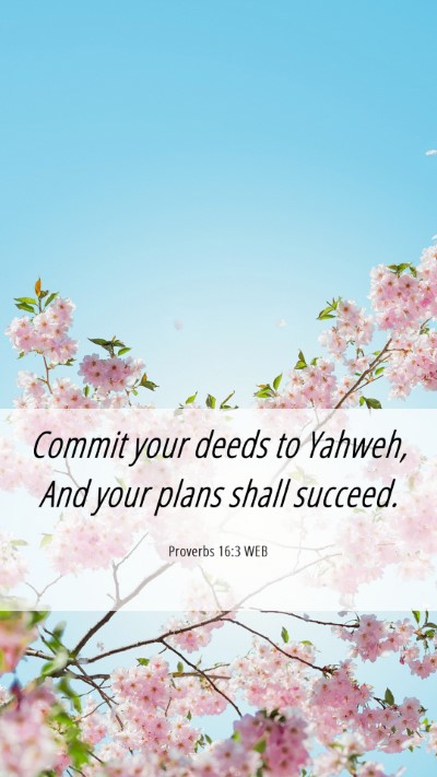 Picture 06 - Proverbs 16:3 WEB Mobile Phone Wallpaper - Commit your deeds to Yahweh, And your plans shall - Mobile Bible Verse Wallpaper