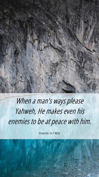 Picture 06 - Proverbs 16:7 WEB Mobile Phone Wallpaper - When a man's ways please Yahweh, He makes even - Mobile Bible Verse Wallpaper