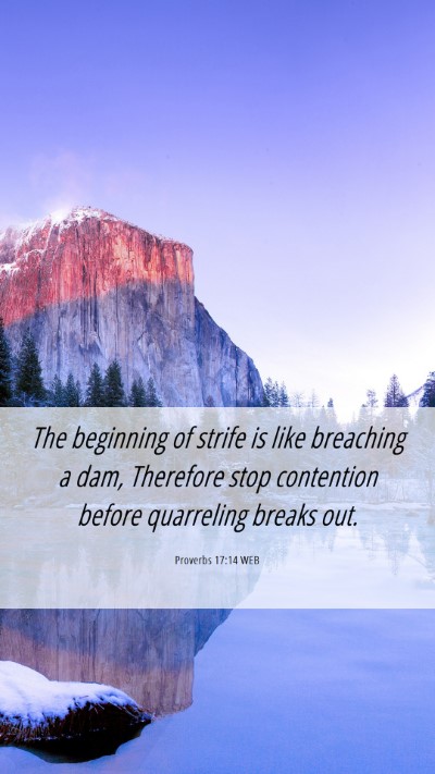 Picture 06 - Proverbs 17:14 WEB Mobile Phone Wallpaper - The beginning of strife is like breaching a dam, - Mobile Bible Verse Wallpaper