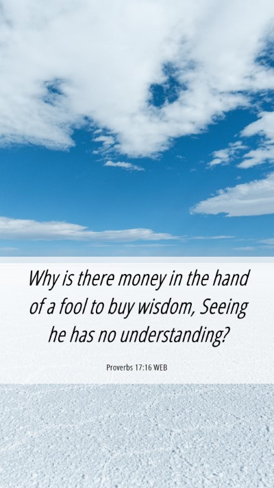 Picture 06 - Proverbs 17:16 WEB Mobile Phone Wallpaper - Why is there money in the hand of a fool to buy - Mobile Bible Verse Wallpaper