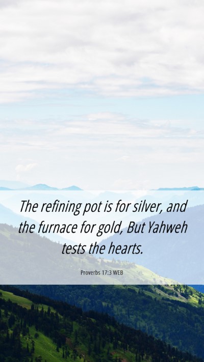 Picture 06 - Proverbs 17:3 WEB Mobile Phone Wallpaper - The refining pot is for silver, and the furnace - Mobile Bible Verse Wallpaper
