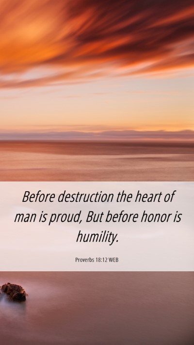 Picture 06 - Proverbs 18:12 WEB Mobile Phone Wallpaper - Before destruction the heart of man is proud, But - Mobile Bible Verse Wallpaper
