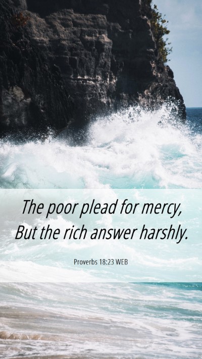 Picture 06 - Proverbs 18:23 WEB Mobile Phone Wallpaper - The poor plead for mercy, But the rich answer - Mobile Bible Verse Wallpaper