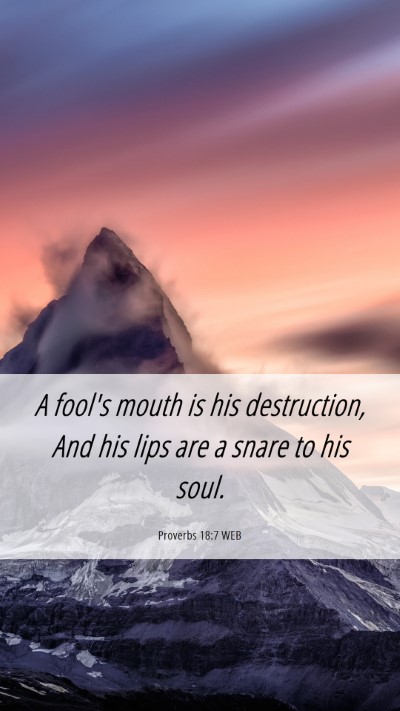Picture 06 - Proverbs 18:7 WEB Mobile Phone Wallpaper - A fool's mouth is his destruction, And his lips - Mobile Bible Verse Wallpaper
