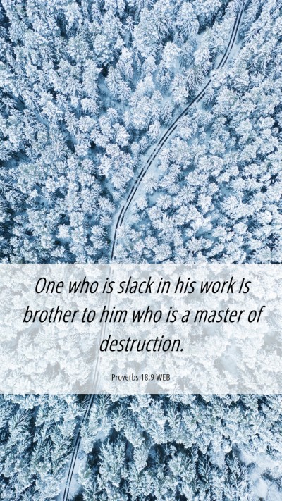 Picture 06 - Proverbs 18:9 WEB Mobile Phone Wallpaper - One who is slack in his work Is brother to him - Mobile Bible Verse Wallpaper