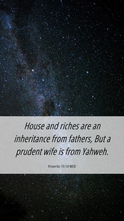 Picture 06 - Proverbs 19:14 WEB Mobile Phone Wallpaper - House and riches are an inheritance from fathers, - Mobile Bible Verse Wallpaper