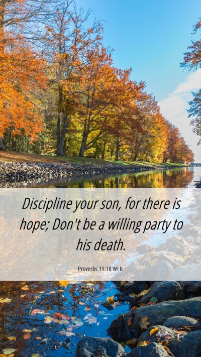 Picture 06 - Proverbs 19:18 WEB Mobile Phone Wallpaper - Discipline your son, for there is hope; Don't be - Mobile Bible Verse Wallpaper