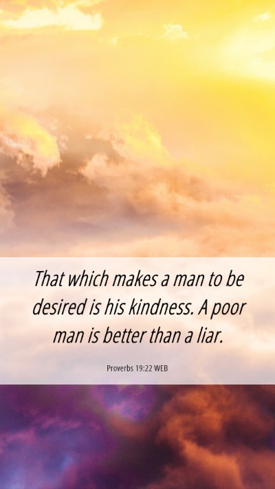 Picture 06 - Proverbs 19:22 WEB Mobile Phone Wallpaper - That which makes a man to be desired is his - Mobile Bible Verse Wallpaper