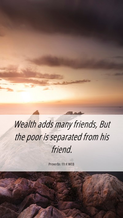 Picture 06 - Proverbs 19:4 WEB Mobile Phone Wallpaper - Wealth adds many friends, But the poor is - Mobile Bible Verse Wallpaper