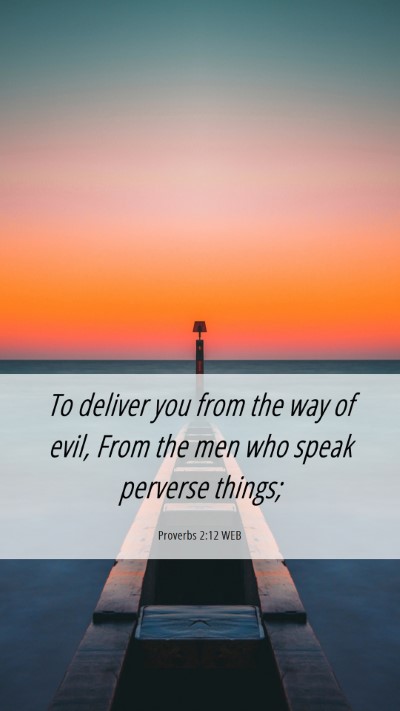 Picture 06 - Proverbs 2:12 WEB Mobile Phone Wallpaper - To deliver you from the way of evil, From the men - Mobile Bible Verse Wallpaper