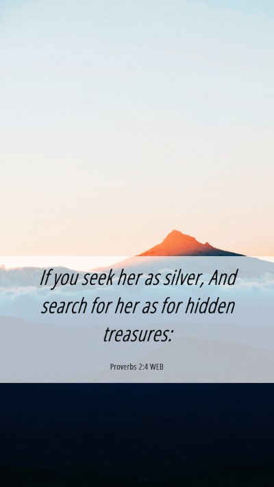 Picture 06 - Proverbs 2:4 WEB Mobile Phone Wallpaper - If you seek her as silver, And search for her as - Mobile Bible Verse Wallpaper