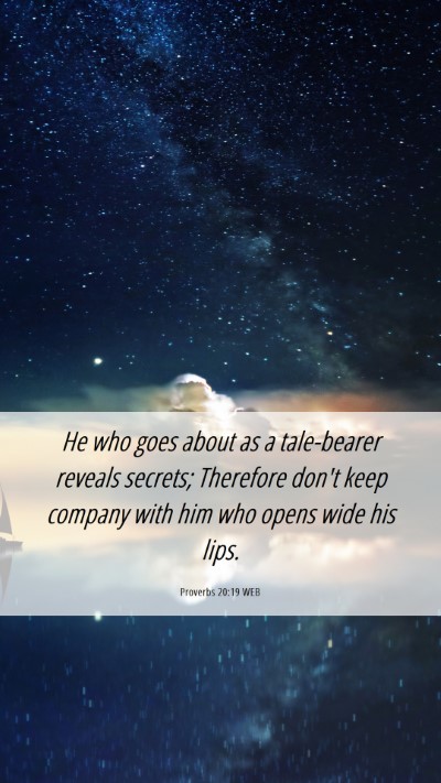 Picture 06 - Proverbs 20:19 WEB Mobile Phone Wallpaper - He who goes about as a tale-bearer reveals - Mobile Bible Verse Wallpaper