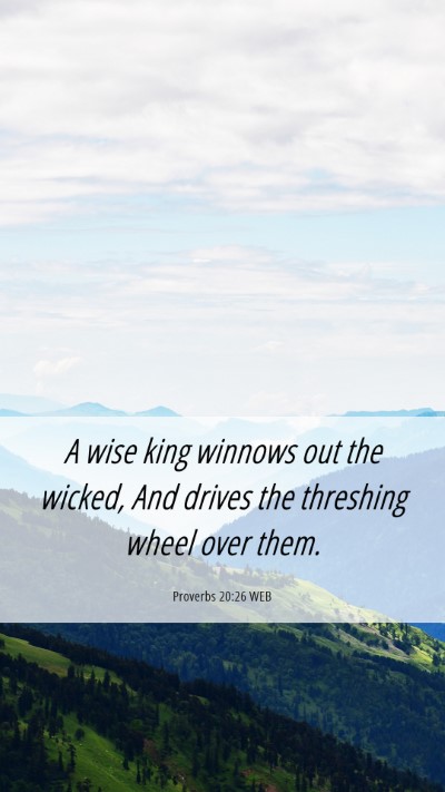 Picture 06 - Proverbs 20:26 WEB Mobile Phone Wallpaper - A wise king winnows out the wicked, And drives - Mobile Bible Verse Wallpaper