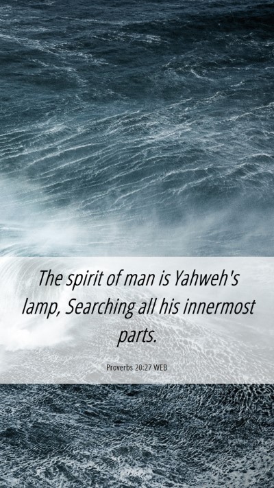 Picture 06 - Proverbs 20:27 WEB Mobile Phone Wallpaper - The spirit of man is Yahweh's lamp, Searching all - Mobile Bible Verse Wallpaper