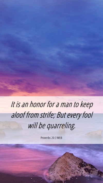 Picture 06 - Proverbs 20:3 WEB Mobile Phone Wallpaper - It is an honor for a man to keep aloof from - Mobile Bible Verse Wallpaper