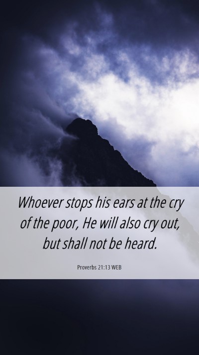 Picture 06 - Proverbs 21:13 WEB Mobile Phone Wallpaper - Whoever stops his ears at the cry of the poor, He - Mobile Bible Verse Wallpaper
