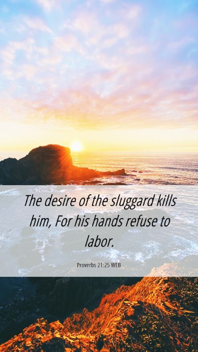 Picture 06 - Proverbs 21:25 WEB Mobile Phone Wallpaper - The desire of the sluggard kills him, For his - Mobile Bible Verse Wallpaper