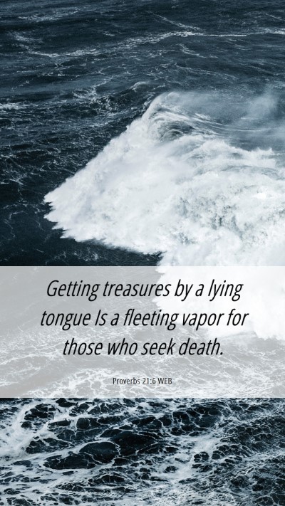 Picture 06 - Proverbs 21:6 WEB Mobile Phone Wallpaper - Getting treasures by a lying tongue Is a fleeting - Mobile Bible Verse Wallpaper