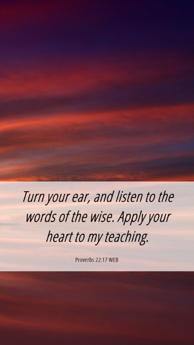 Picture 06 - Proverbs 22:17 WEB Mobile Phone Wallpaper - Turn your ear, and listen to the words of the - Mobile Bible Verse Wallpaper