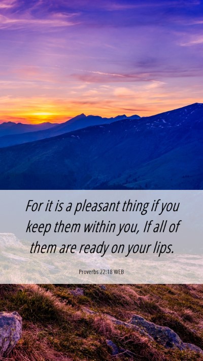 Picture 06 - Proverbs 22:18 WEB Mobile Phone Wallpaper - For it is a pleasant thing if you keep them - Mobile Bible Verse Wallpaper
