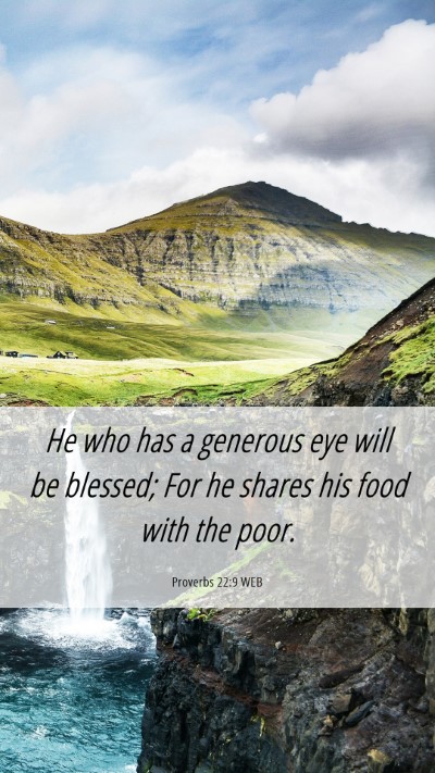 Picture 06 - Proverbs 22:9 WEB Mobile Phone Wallpaper - He who has a generous eye will be blessed; For he - Mobile Bible Verse Wallpaper
