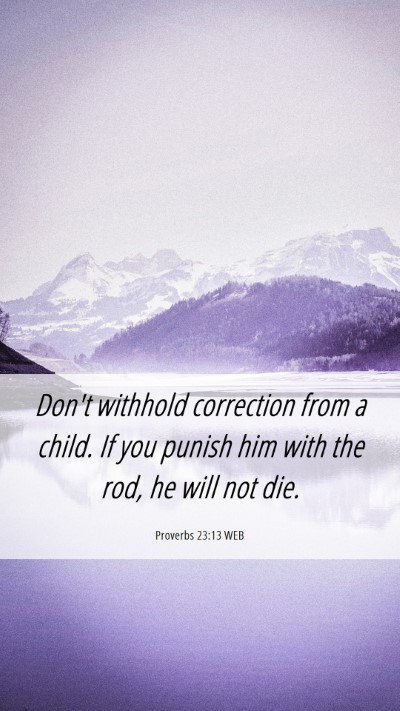 Picture 06 - Proverbs 23:13 WEB Mobile Phone Wallpaper - Don't withhold correction from a child. If you - Mobile Bible Verse Wallpaper