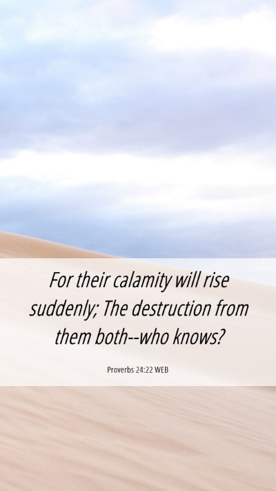 Picture 06 - Proverbs 24:22 WEB Mobile Phone Wallpaper - For their calamity will rise suddenly; The - Mobile Bible Verse Wallpaper