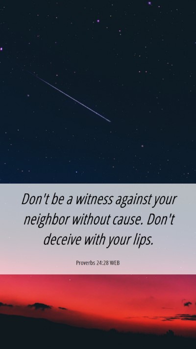 Picture 06 - Proverbs 24:28 WEB Mobile Phone Wallpaper - Don't be a witness against your neighbor without - Mobile Bible Verse Wallpaper