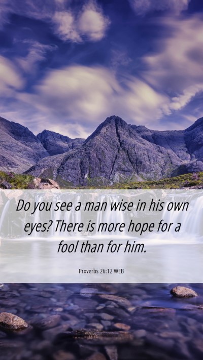 Picture 06 - Proverbs 26:12 WEB Mobile Phone Wallpaper - Do you see a man wise in his own eyes? There is - Mobile Bible Verse Wallpaper