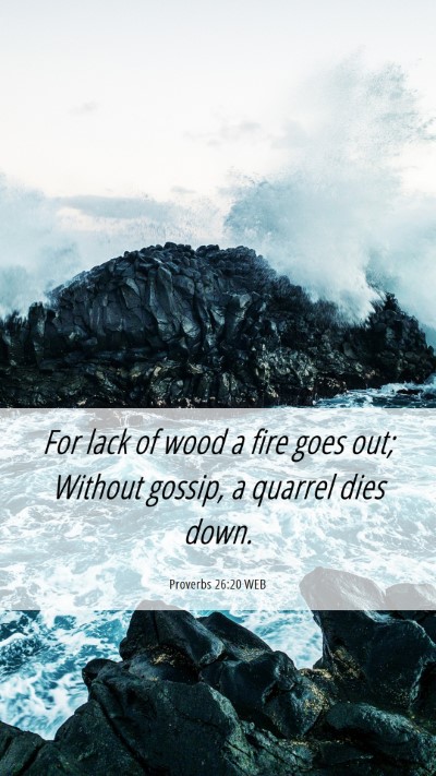 Picture 06 - Proverbs 26:20 WEB Mobile Phone Wallpaper - For lack of wood a fire goes out; Without gossip, - Mobile Bible Verse Wallpaper