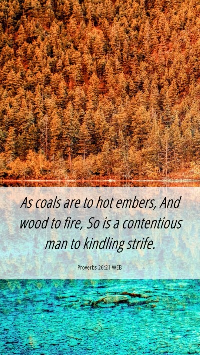 Picture 06 - Proverbs 26:21 WEB Mobile Phone Wallpaper - As coals are to hot embers, And wood to fire, So - Mobile Bible Verse Wallpaper
