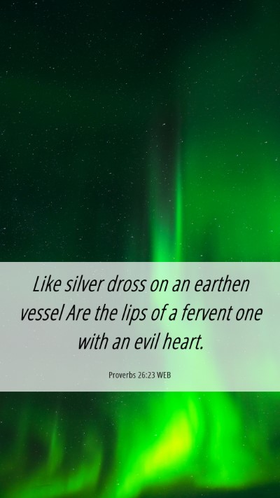 Picture 06 - Proverbs 26:23 WEB Mobile Phone Wallpaper - Like silver dross on an earthen vessel Are the - Mobile Bible Verse Wallpaper