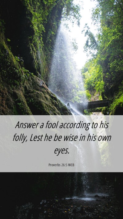 Picture 06 - Proverbs 26:5 WEB Mobile Phone Wallpaper - Answer a fool according to his folly, Lest he be - Mobile Bible Verse Wallpaper