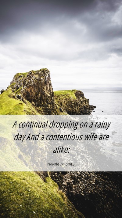 Picture 06 - Proverbs 27:15 WEB Mobile Phone Wallpaper - A continual dropping on a rainy day And a - Mobile Bible Verse Wallpaper