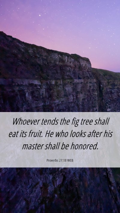 Picture 06 - Proverbs 27:18 WEB Mobile Phone Wallpaper - Whoever tends the fig tree shall eat its fruit. - Mobile Bible Verse Wallpaper