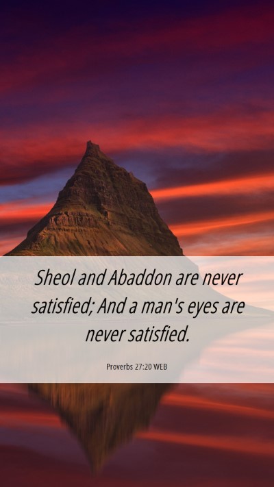 Picture 06 - Proverbs 27:20 WEB Mobile Phone Wallpaper - Sheol and Abaddon are never satisfied; And a - Mobile Bible Verse Wallpaper