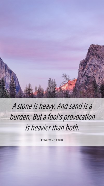 Picture 06 - Proverbs 27:3 WEB Mobile Phone Wallpaper - A stone is heavy, And sand is a burden; But a - Mobile Bible Verse Wallpaper