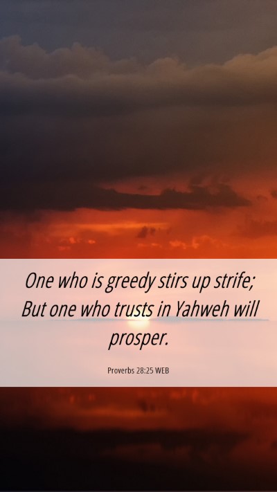 Picture 06 - Proverbs 28:25 WEB Mobile Phone Wallpaper - One who is greedy stirs up strife; But one who - Mobile Bible Verse Wallpaper