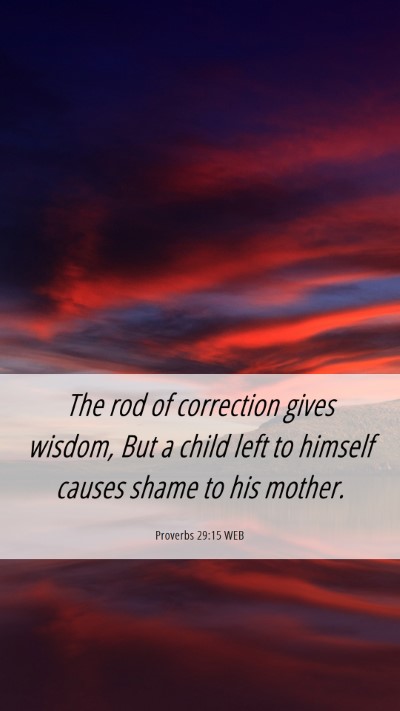 Picture 06 - Proverbs 29:15 WEB Mobile Phone Wallpaper - The rod of correction gives wisdom, But a child - Mobile Bible Verse Wallpaper