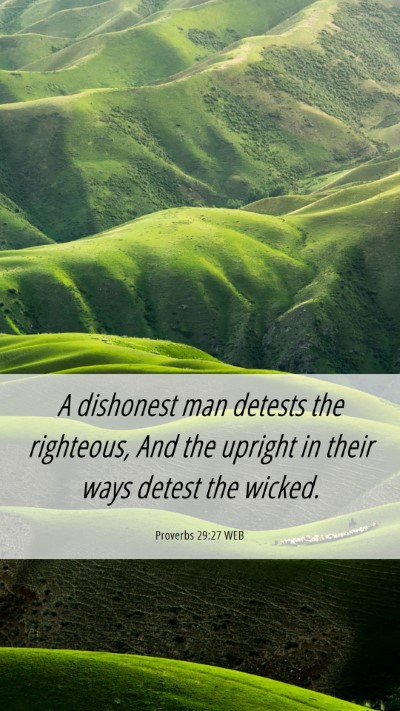 Picture 06 - Proverbs 29:27 WEB Mobile Phone Wallpaper - A dishonest man detests the righteous, And the - Mobile Bible Verse Wallpaper