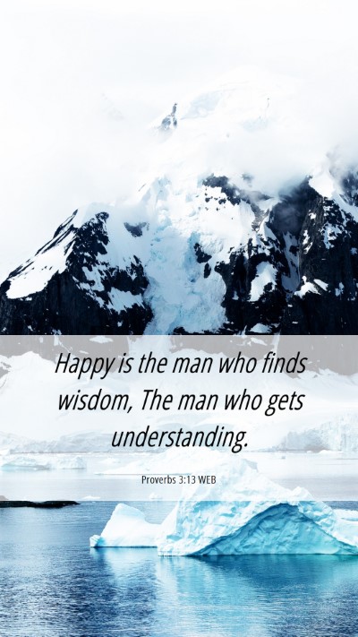 Picture 06 - Proverbs 3:13 WEB Mobile Phone Wallpaper - Happy is the man who finds wisdom, The man who - Mobile Bible Verse Wallpaper