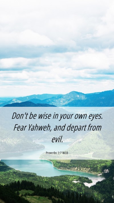 Picture 06 - Proverbs 3:7 WEB Mobile Phone Wallpaper - Don't be wise in your own eyes. Fear Yahweh, and - Mobile Bible Verse Wallpaper