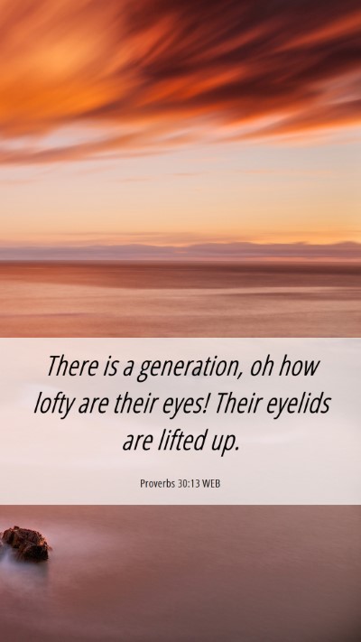 Picture 06 - Proverbs 30:13 WEB Mobile Phone Wallpaper - There is a generation, oh how lofty are their - Mobile Bible Verse Wallpaper