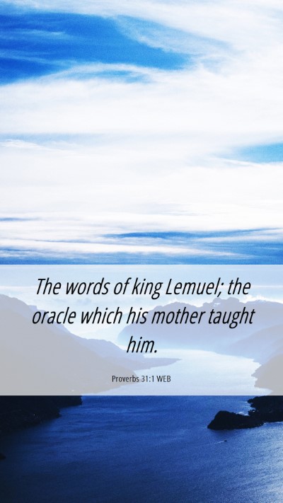 Picture 06 - Proverbs 31:1 WEB Mobile Phone Wallpaper - The words of king Lemuel; the oracle which his - Mobile Bible Verse Wallpaper