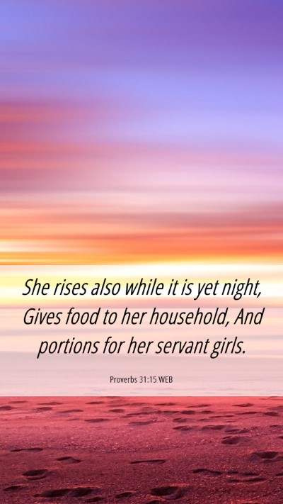 Picture 06 - Proverbs 31:15 WEB Mobile Phone Wallpaper - She rises also while it is yet night, Gives food - Mobile Bible Verse Wallpaper