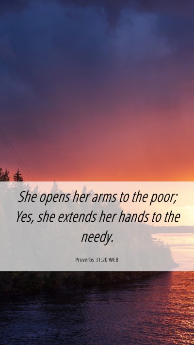 Picture 06 - Proverbs 31:20 WEB Mobile Phone Wallpaper - She opens her arms to the poor; Yes, she extends - Mobile Bible Verse Wallpaper